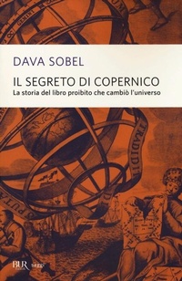 Abbildung von: Il segreto di Copernico. La storia del libro proibito che cambiò l'universo - BUR Saggi;Rizzoli