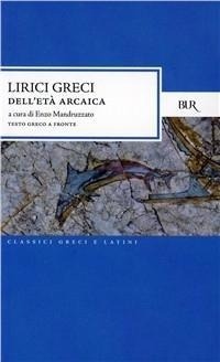Abbildung von: Lirici greci dell'età arcaica. Testo greco a fronte - BUR Classici greci e latini;Rizzoli