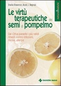 Abbildung von: Le virtù terapeutiche dei semi di pompelmo. Dal citrus paradisi i più validi rimedi contro infezioni, micosi, allergie - Natura e salute;Tecniche Nuove