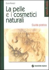 Abbildung von: La pelle e i cosmetici naturali. Guida pratica - Natura e salute;Tecniche Nuove