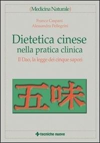 Abbildung von: Dietetica cinese nella pratica clinica. Il Dao, la legge dei cinque sapori - Medicina naturale;Tecniche Nuove