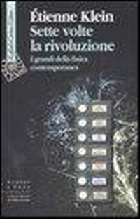 Abbildung von: Sette volte la rivoluzione. I grandi della fisica contemporanea - Scienza e idee;Raffaello Cortina Editore