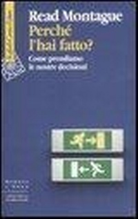 Abbildung von: Perché l'hai fatto? Come prendiamo le nostre decisioni - Scienza e idee;Raffaello Cortina Editore