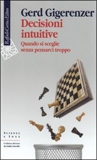 Abbildung von: Decisioni intuitive. Quando si sceglie senza pensarci troppo - Scienza e idee;Raffaello Cortina Editore
