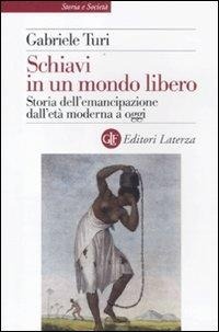 Abbildung von: Schiavi in un mondo libero. Storia dell'emancipazione dall'età moderna a oggi - Storia e società;Laterza
