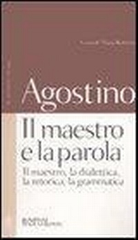 Abbildung von: Il maestro e la parola. Il maestro, la dialettica, la retorica, la grammatica. Testo latino a fronte - Testi a fronte;Bompiani