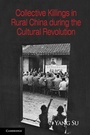 Cover: Collective Killings in Rural China during the Cultural Revolution - Cambridge University Press