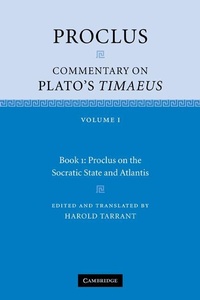 Enlarge image Cover: Proclus: Commentary on Plato's Timaeus: Volume 1, Book 1: Proclus on the Socratic State and Atlantis - Cambridge University Press