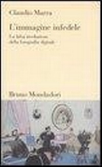 Abbildung von: L' immagine infedele. La falsa rivoluzione della fotografia digitale - Testi e pretesti;Mondadori Bruno