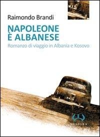 Abbildung von: Napoleone è albanese. Romanzo di viaggio in Albania e Kosovo - La piccola;Mesogea