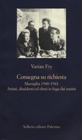 Cover: Consegna su richiesta. Marsiglia 1940-1941. Artisti, dissidenti ed ebrei in fuga dai nazisti - La nuova diagonale;Sellerio Editore Palermo