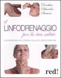 Abbildung von: Il linfodrenaggio per la tua salute. L'automassaggio contro cellulite, edemi, gonfiori - Bella e in forma;Red Edizioni