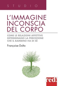 Abbildung von: L' immagine inconscia del corpo. Come le relazioni affettive determinano la percezione che il bambino ha di sé - Studio;Red Edizioni