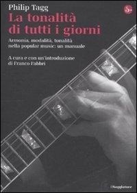 Abbildung von: La tonalità di tutti i giorni. Armonia, modalità, tonalità nella popular music: un manuale - La cultura;Il Saggiatore