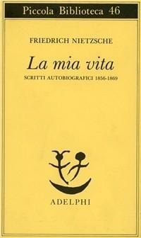 Abbildung von: La mia vita. Scritti autobiografici 1856-1869 - Piccola biblioteca Adelphi;Adelphi