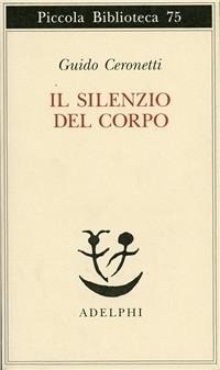 Abbildung von: Il silenzio del corpo. Materiali per studio di medicina - Piccola biblioteca Adelphi;Adelphi