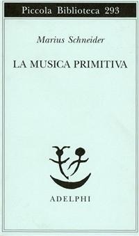 Abbildung von: La musica primitiva - Piccola biblioteca Adelphi;Adelphi