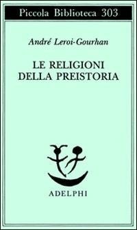 Abbildung von: Le religioni della preistoria. Paleolitico - Piccola biblioteca Adelphi;Adelphi