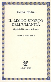 Abbildung von: Il legno storto dell'umanità. Capitoli della storia delle idee - Saggi. Nuova serie;Adelphi