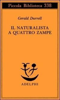 Abbildung von: Il naturalista a quattro zampe - Piccola biblioteca Adelphi;Adelphi