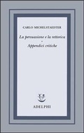 Cover: La persuasione e la rettorica. Appendici critiche - Opere di Carlo Michelstaedter;Adelphi