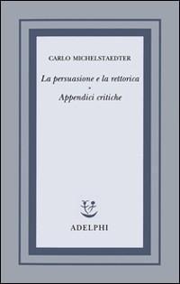 Abbildung von: La persuasione e la rettorica. Appendici critiche - Opere di Carlo Michelstaedter;Adelphi