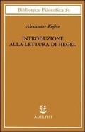 Cover: Introduzione alla lettura di Hegel - Lezioni sulla 'Fenomenologia dello Spirito' tenute dal 1933 al 1939 all' Ecole Pratique des Hautes Etudes raccolte e... - Biblioteca filosofica;Adelphi