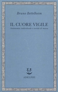 Abbildung von: Il cuore vigile. Autonomia individuale e società di massa - Saggi. Nuova serie;Adelphi