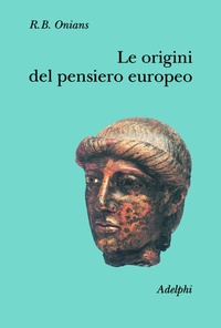 Abbildung von: Le origini del pensiero europeo. Intorno al corpo, la mente, l'anima, il mondo, il tempo e il destino - Collezione Il ramo d'oro;Adelphi