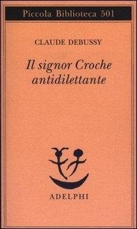 Abbildung von: Il signor Croche antidilettante - Piccola biblioteca Adelphi;Adelphi