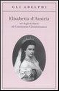 Abbildung von: Elisabetta d'Austria nei fogli di diario di Constantin Christomanos - Gli Adelphi;Adelphi