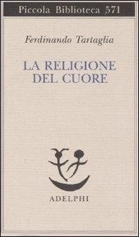 Abbildung von: La religione del cuore - Piccola biblioteca Adelphi;Adelphi