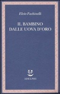 Cover: Il bambino dalle uova d'oro - Saggi. Nuova serie;Adelphi