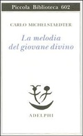 Cover: La melodia del giovane divino. Pensieri-Racconti-Critiche - Piccola biblioteca Adelphi;Adelphi