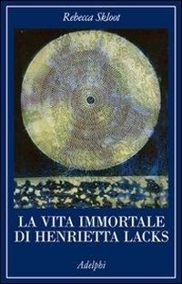 Abbildung von: La vita immortale di Henrietta Lacks - La collana dei casi;Adelphi