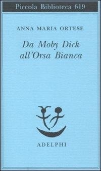 Abbildung von: Da Moby Dick all'Orsa Bianca. Scritti sulla letteratura e sull'arte - Piccola biblioteca Adelphi;Adelphi