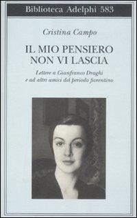 Abbildung von: Il mio pensiero non vi lascia. Lettere a Gianfranco Draghi e ad altri amici del periodo fiorentino - Biblioteca Adelphi;Adelphi