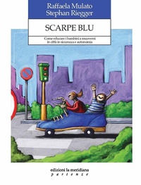 Abbildung von: Scarpe blu. Come educare i bambini a muoversi in città in sicurezza e autonomia - Partenze;Edizioni La Meridiana