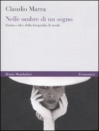 Abbildung von: Nelle ombre di un sogno. Storia e idee della fotografia di moda - Economica;Mondadori Bruno