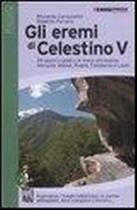 Abbildung von: Gli eremi di Celestino V. 29 giorni a piedi e in treno attraverso Abruzzo, Molise, Puglia, Campania e Lazio - Guide. Percorsi;Terre di Mezzo