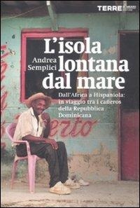 Abbildung von: L' isola lontana dal mare. Dall'Africa a Hispaniola: in viaggio tra i cañeros della Repubblica Dominicana - Terre di Mezzo
