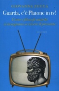 Cover: Guarda, c'&egrave; Platone in Tv! Come i filosofi antichi ci insegnano a vivere il presente - Le meraviglie;Fazi