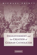 Cover: Enlightenment and the Creation of German Catholicism - Cambridge University Press