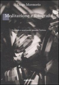 Abbildung von: Meditazione e fotografia. Vedendo e ascoltando passare l'attimo - Contrasto