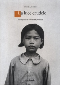 Abbildung von: Una luce crudele. Fotografia e violenza politica - Contrasto