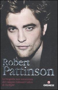 Abbildung von: Robert Pattinson. La biografia non autorizzata del vampiro Edward Cullen di Twilight - Teen stars;Gremese Editore