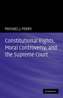 Cover: Constitutional Rights, Moral Controversy, and the Supreme Court - Cambridge University Press