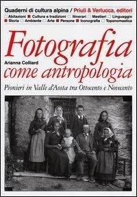 Abbildung von: Fotografia come antropologia. Pionieri in Valle d'Aosta tra Ottocento e Novecento - Quaderni di cultura alpina;Priuli & Verlucca