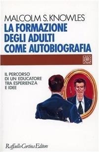 Abbildung von: La formazione degli adulti come autobiografia. Il percorso di un educatore tra esperienza e idee - Individuo, gruppo, organizzazione;Raffaello Cortina Editore