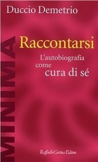 Abbildung von: Raccontarsi. L'autobiografia come cura di sé - Minima;Raffaello Cortina Editore